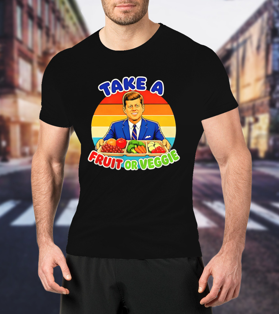 Take A Fruit Or Veggie John F Kennedy T-Shirt