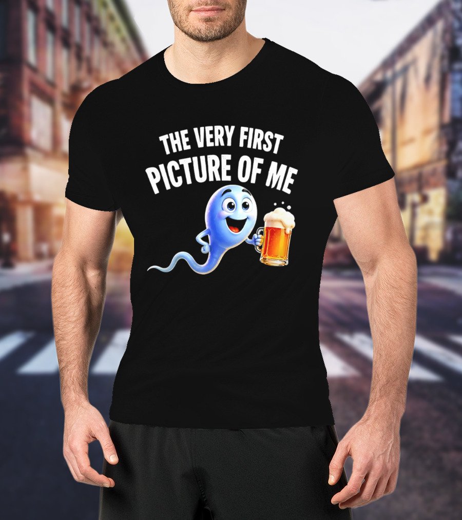 The Very First Picture Of Me Beer Drinking Sperm Joke T-Shirt
