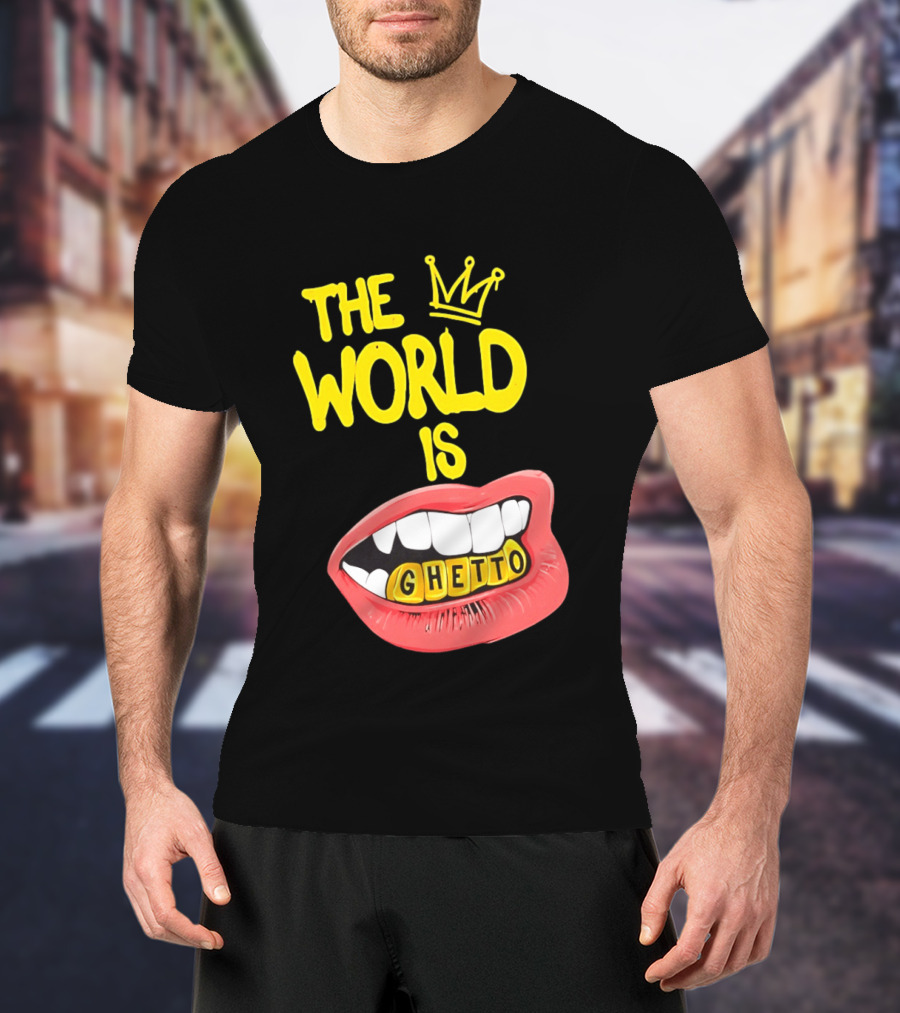 The World Is Ghetto Gold Grillz With Crown Hip Hop Culture T-Shirt