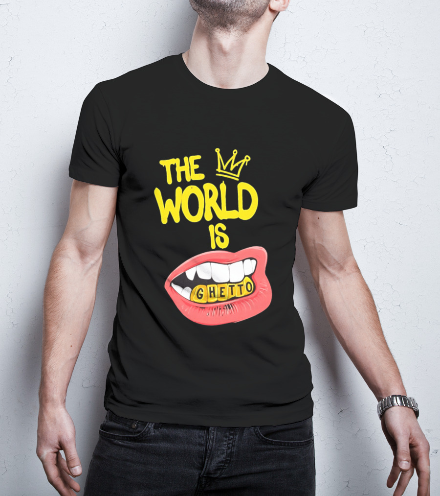 The World Is Ghetto Gold Grillz With Crown Hip Hop Culture T-Shirt