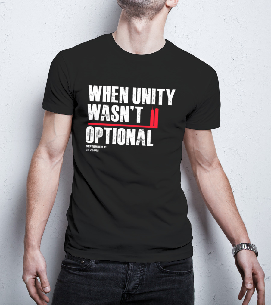 When Unity Wasn't Optional September 11 25 Years T-Shirt