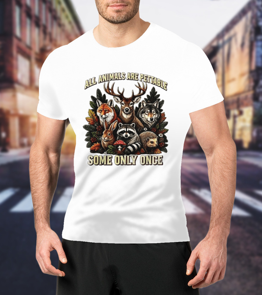 All Animals Are Pettable Some Only Once Deer Wolf Fox Raccoon Rabbit Hedgehog Forest Plants T-Shirt