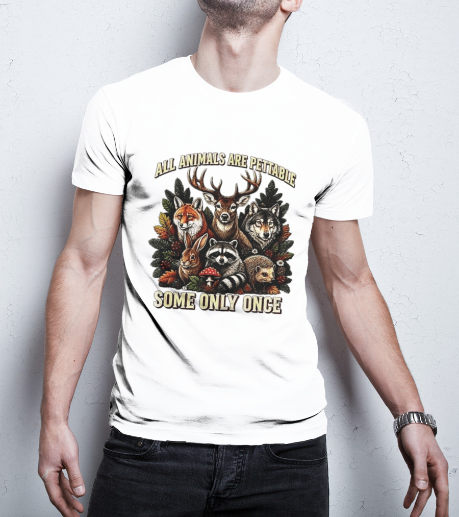 All Animals Are Pettable Some Only Once Deer Wolf Fox Raccoon Rabbit Hedgehog Forest Plants T-Shirt