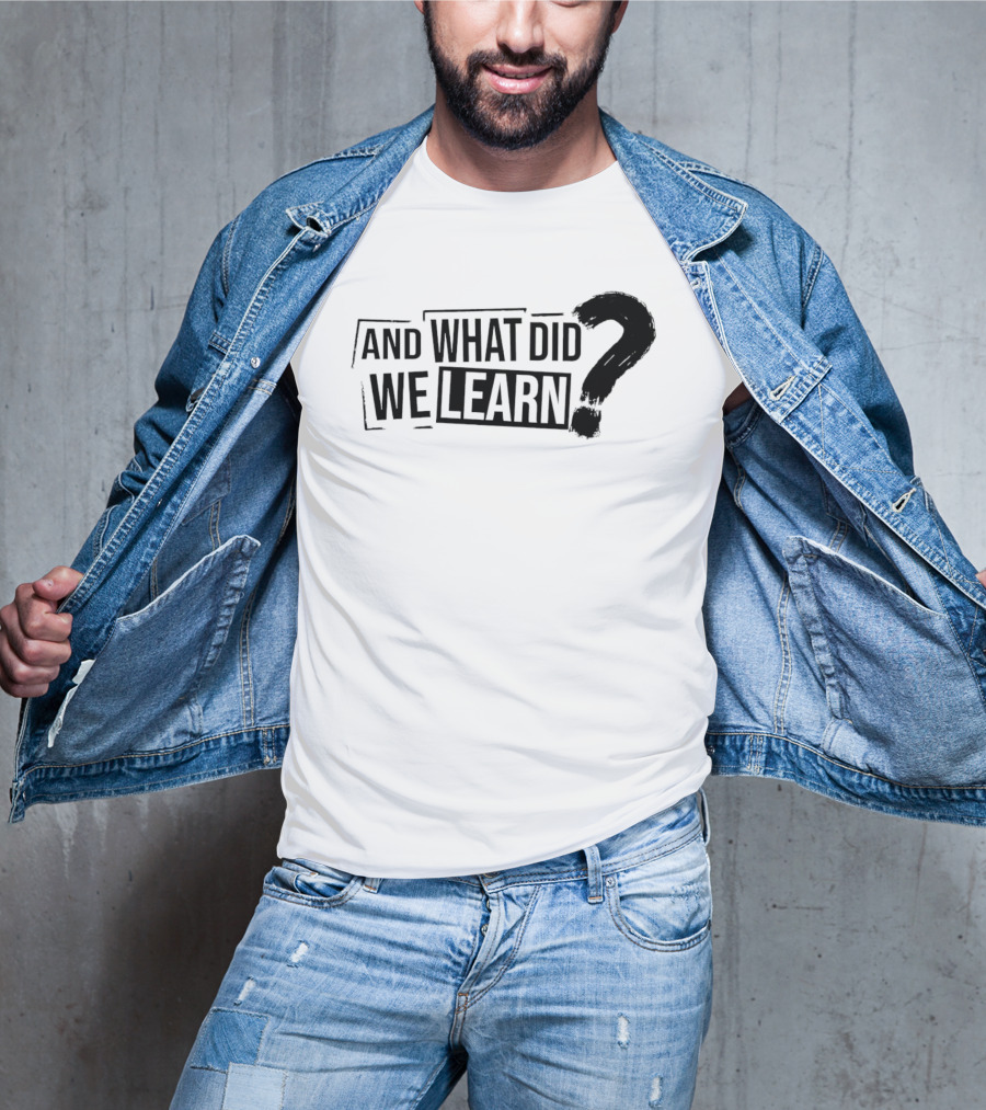 And What Did We Learn Large Brushstroke Question Mark T-Shirt