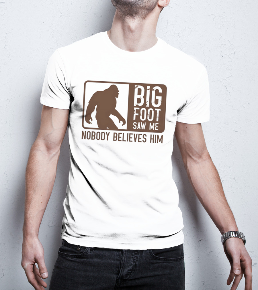 Big Foot Saw Me Nobody Believes Him Retro Sasquatch T-Shirt