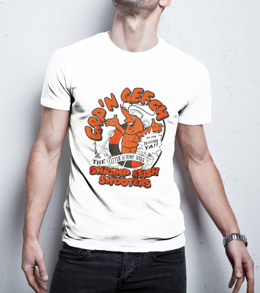 GRP'N GECH We Aim To Please Ya The Little Shrimp Boat Shrimp & Fish Shooters T-Shirt