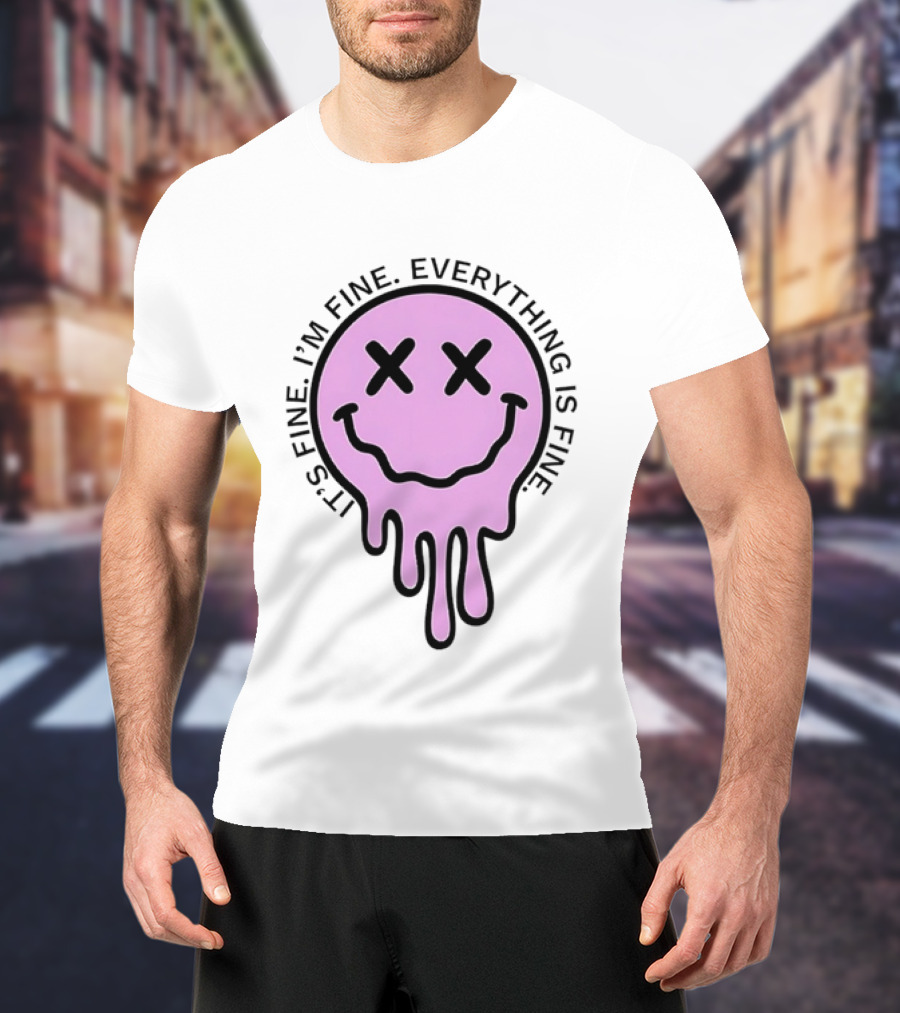 Its Fine Im Fine Everything Is Fine Pink Melting Dripping Smiley Face T-Shirt