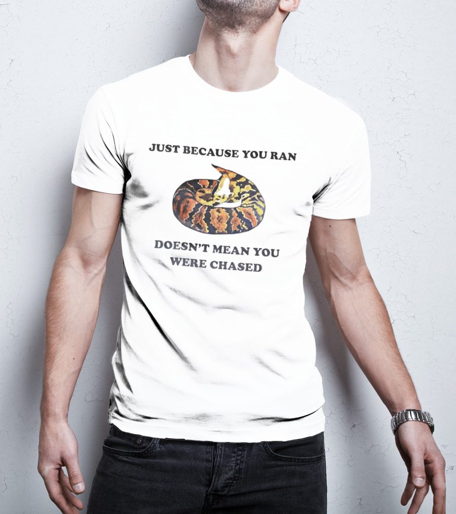 Just Because You Ran Doesn't Mean You Were Chased Coiled Ball Python T-Shirt