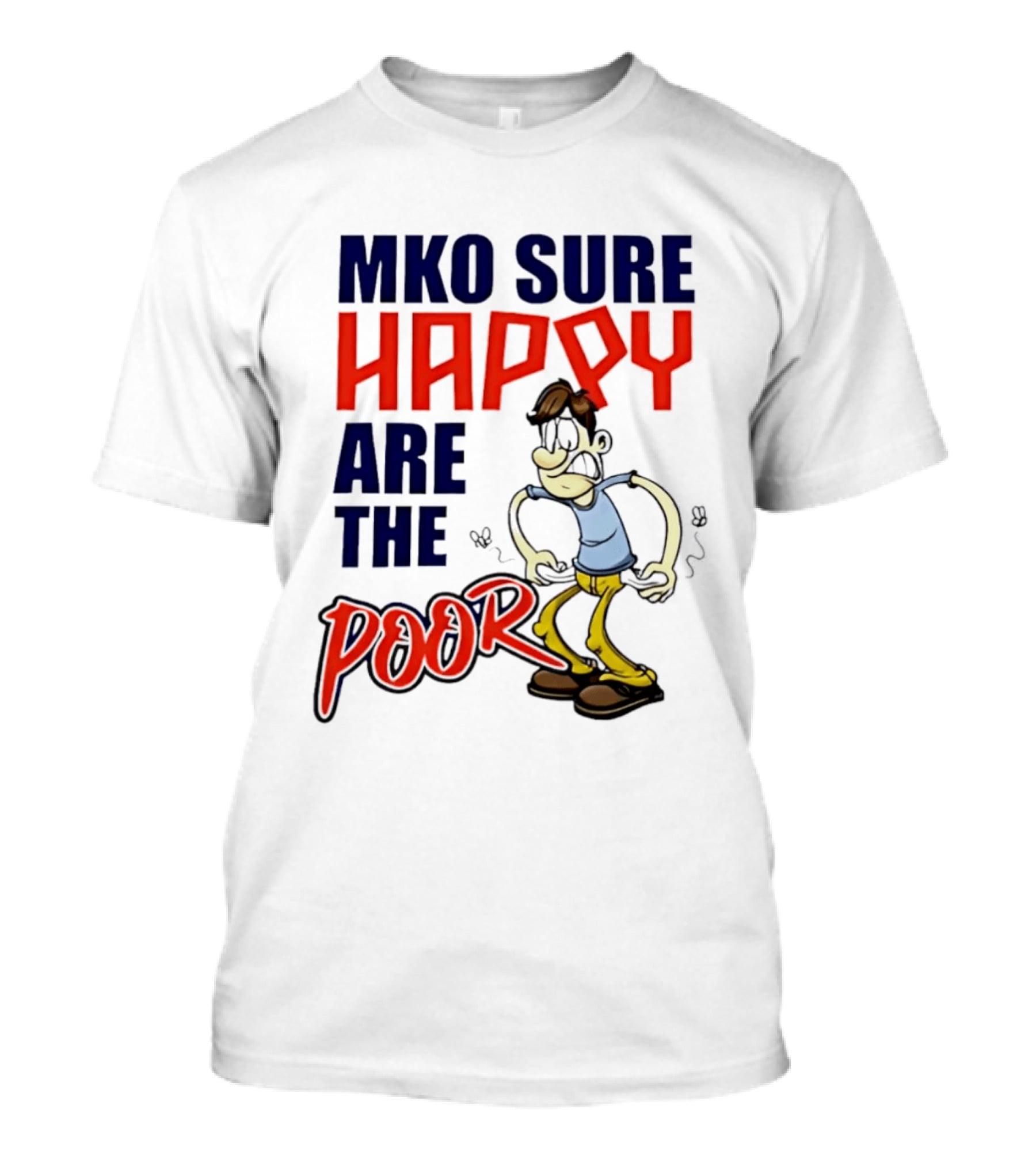 Mko Sure Happy Are The Poor Cartoon Style Man T-Shirt