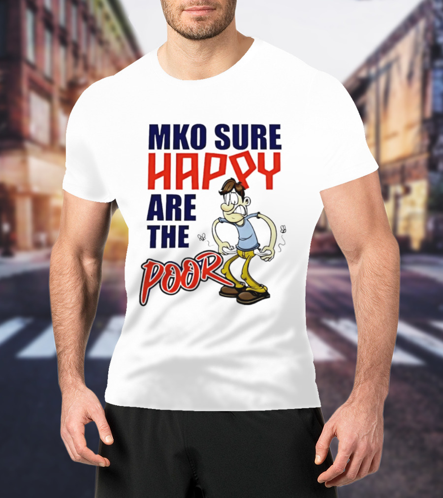 Mko Sure Happy Are The Poor Cartoon Style Man T-Shirt
