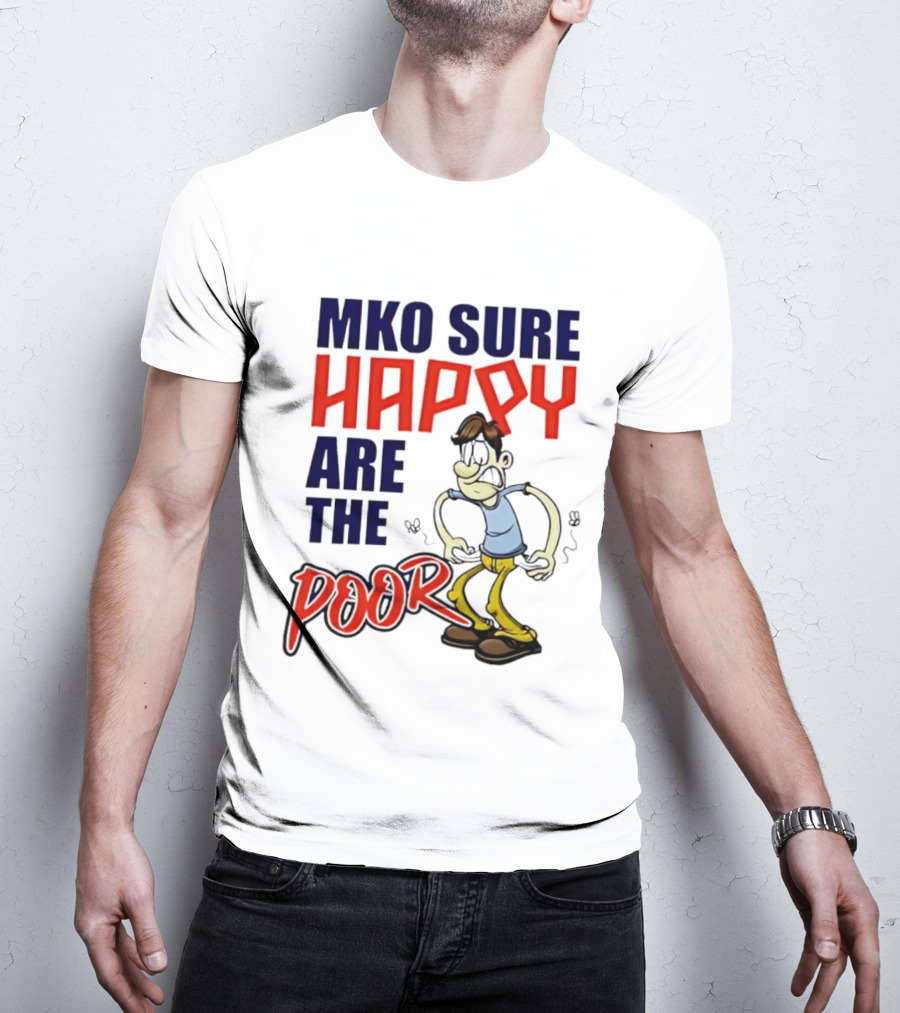 Mko Sure Happy Are The Poor Cartoon Style Man T-Shirt