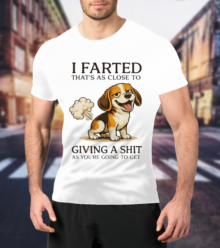 I Farted That's As Close To Giving A Shit Dog T-Shirt