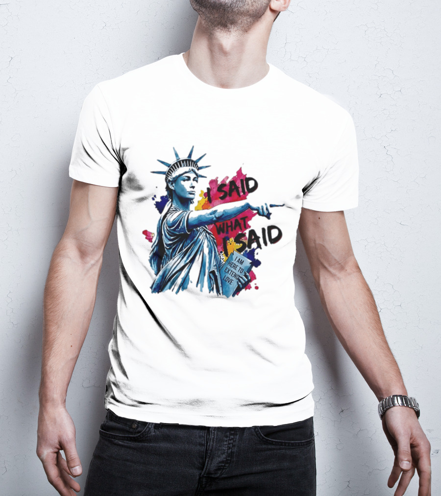 Sophie Cunningham I Said What I Said I Am Here To Extend Love Statue Of Liberty T-Shirt