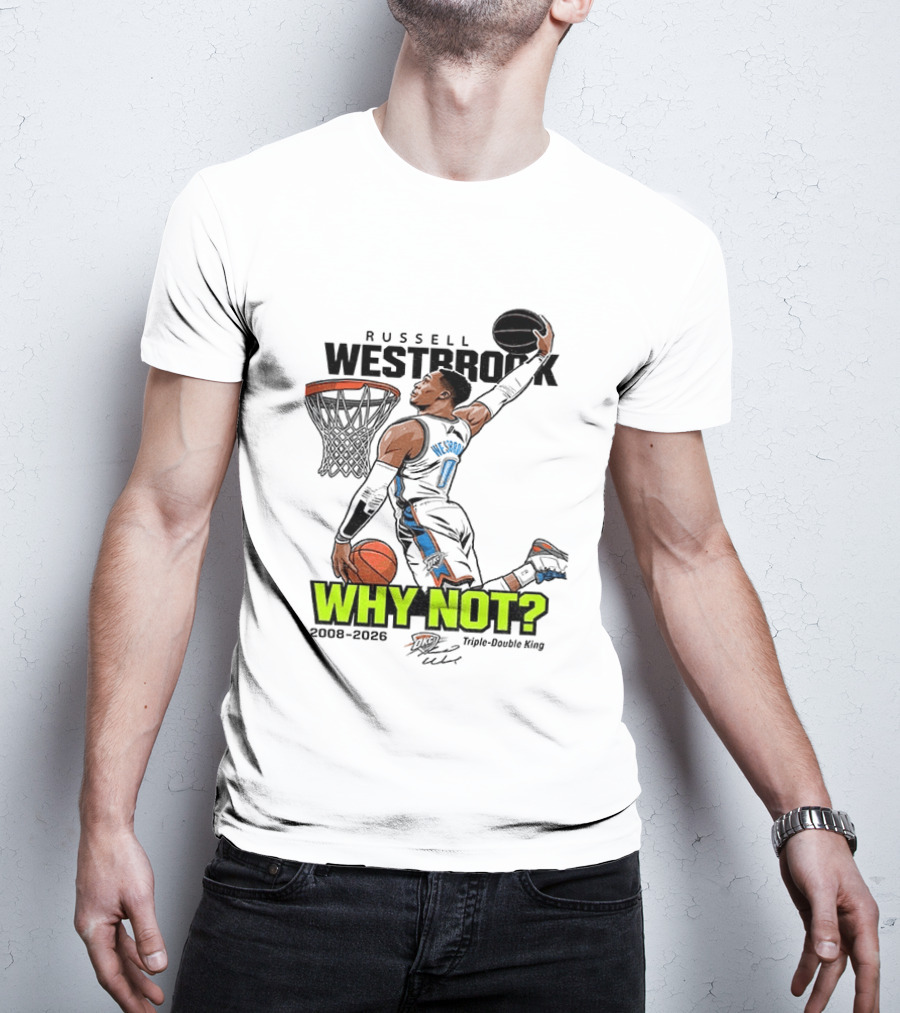 Russell Westbrook Why Not Triple Double King 2008 2026 T-Shirt