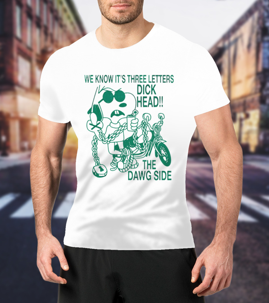 We Know It's Three Letters Dick Head The Dawg Side Snoopy Cartoon T-Shirt