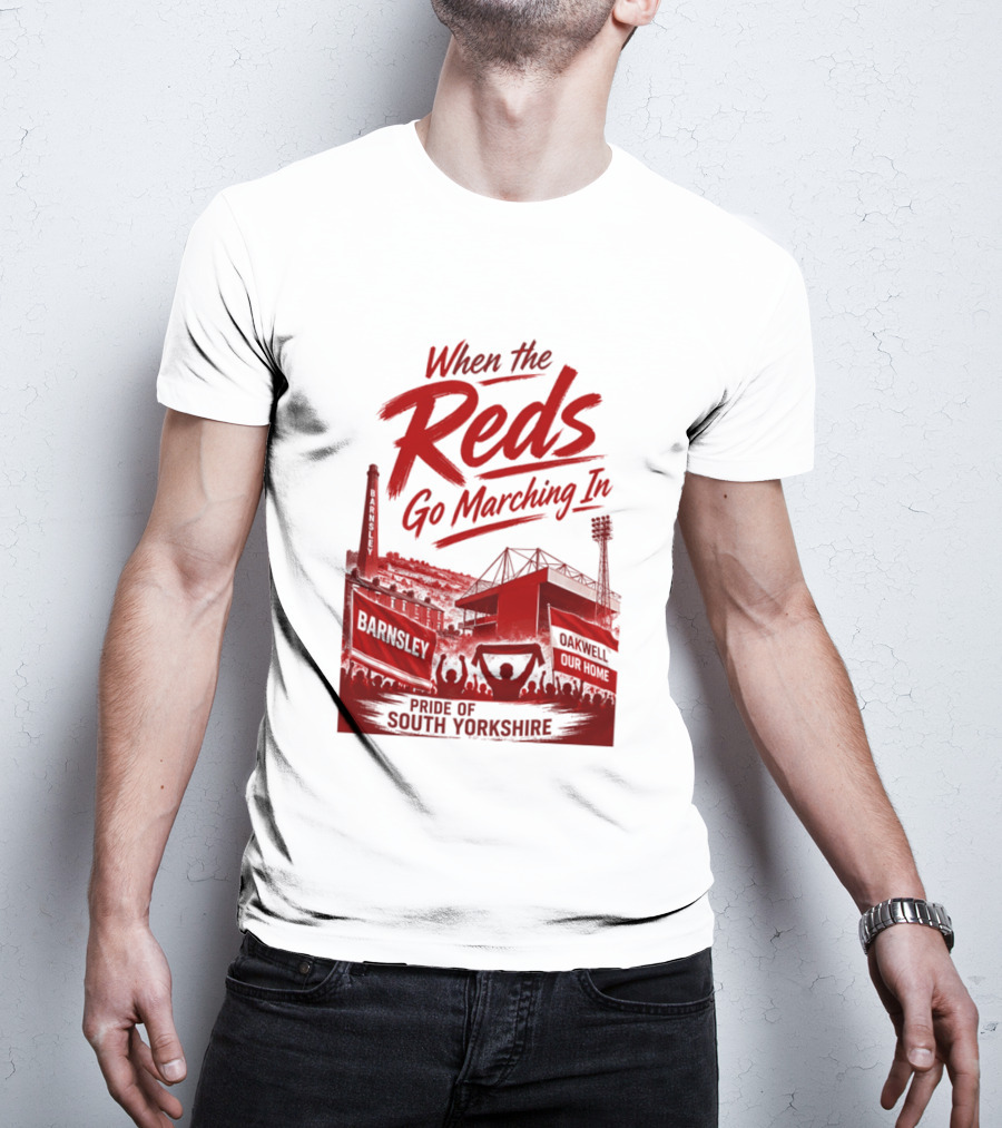When The Reds Go Marching In Barnsley Oakwell Pride Of South Yorkshire T-Shirt