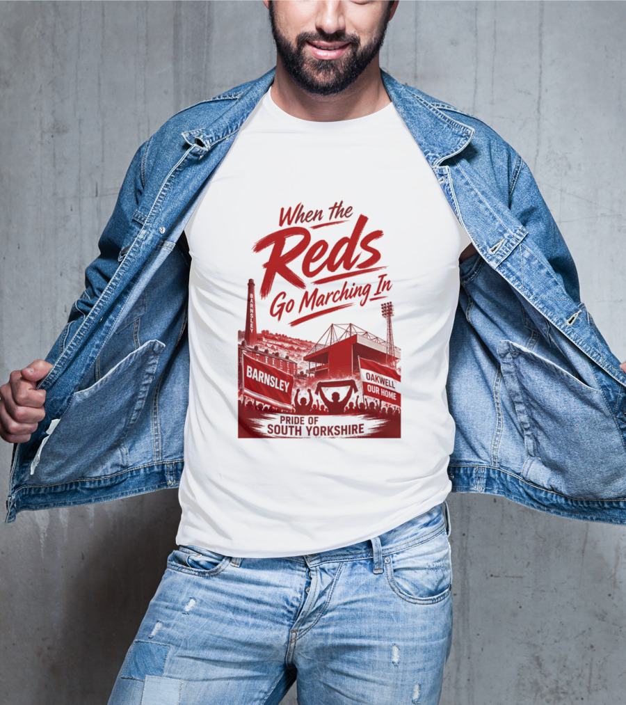 When The Reds Go Marching In Barnsley Oakwell Pride Of South Yorkshire T-Shirt