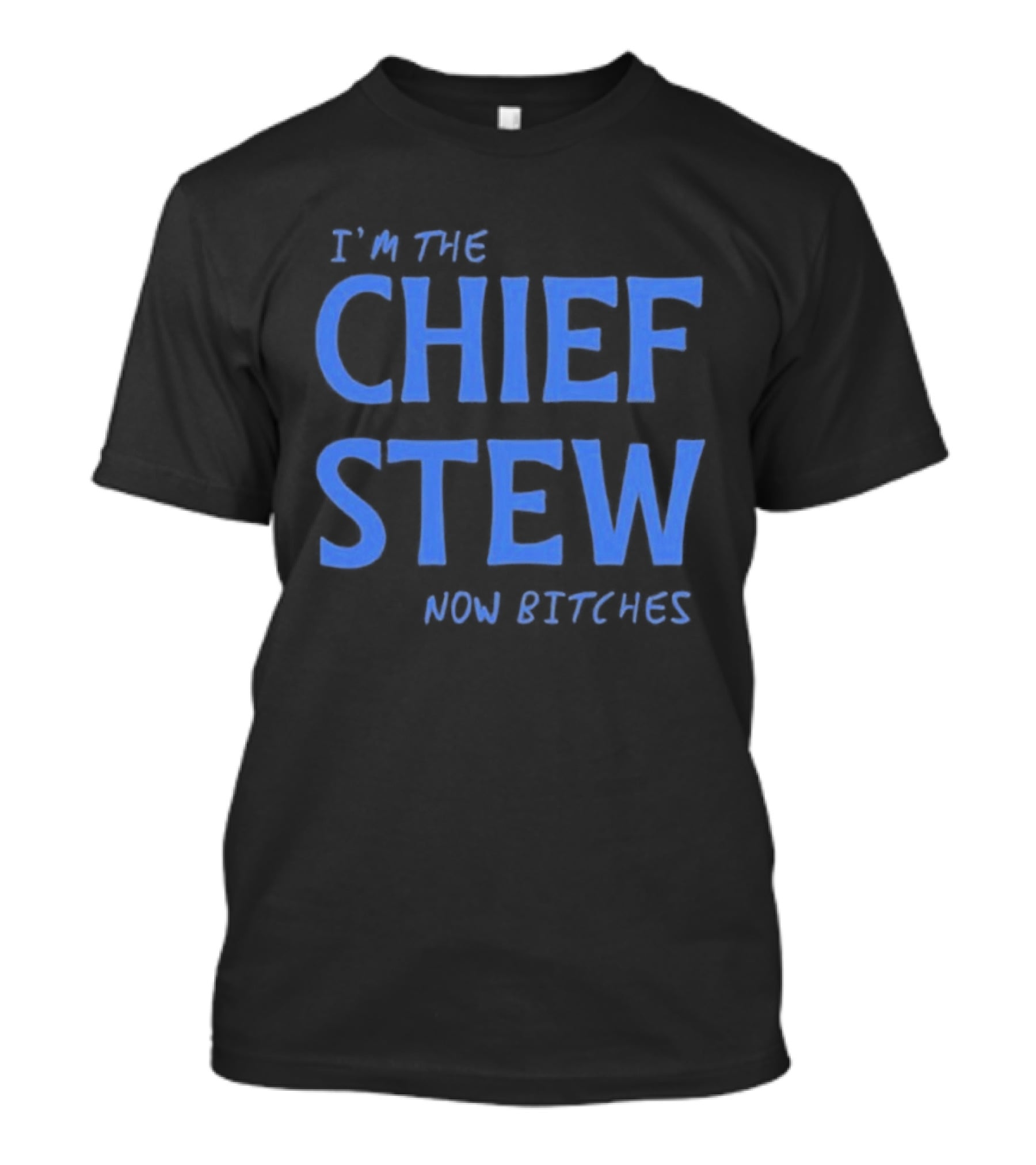 I'm The Chief Stew Now Bitches Aesha Scott T-Shirt