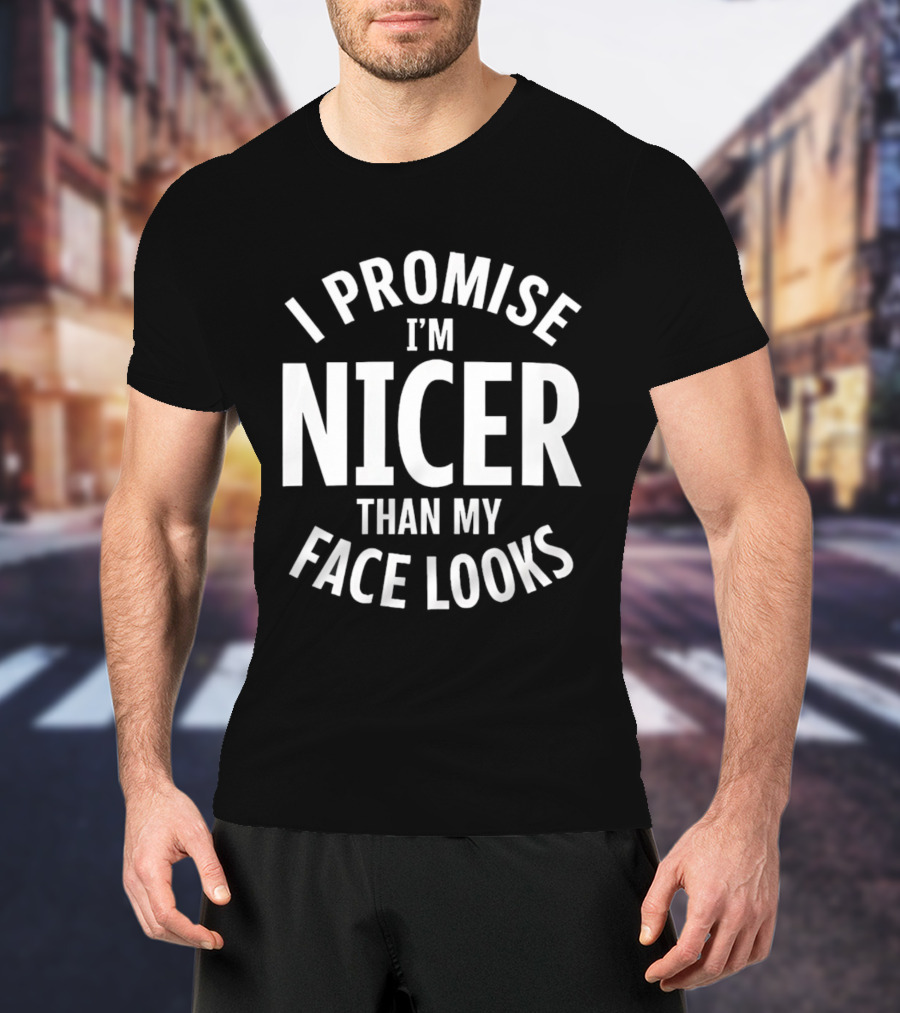 I Promise I'm Nicer Than My Face Looks Arched White T-Shirt