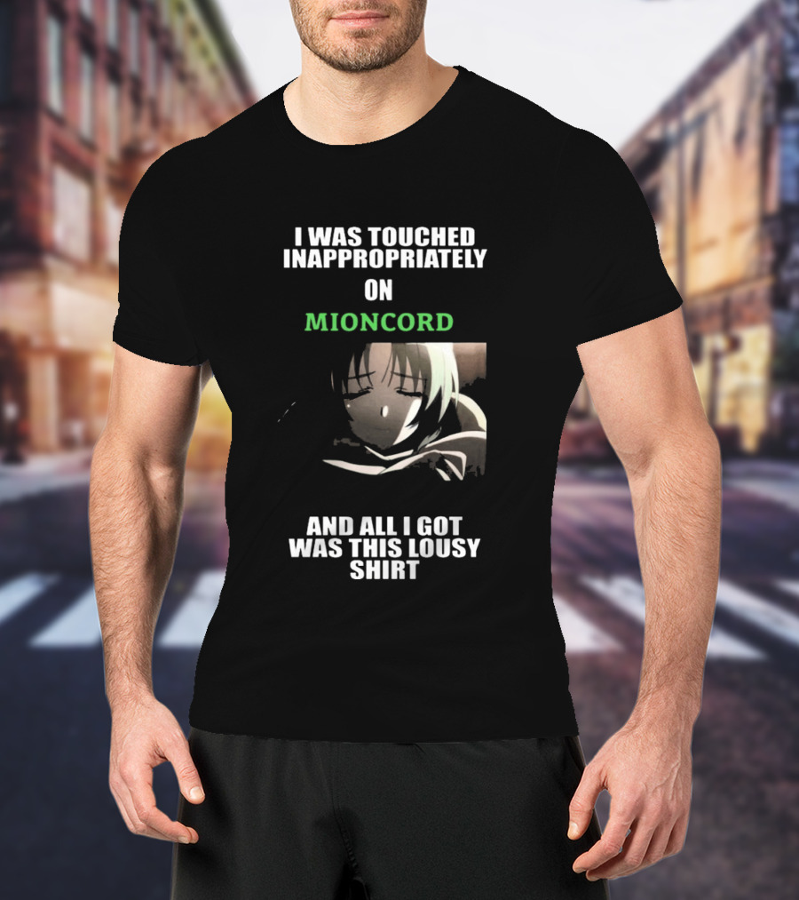 I Was Touched Inappropriately On Mioncord And All I Got Was This Lousy T-Shirt