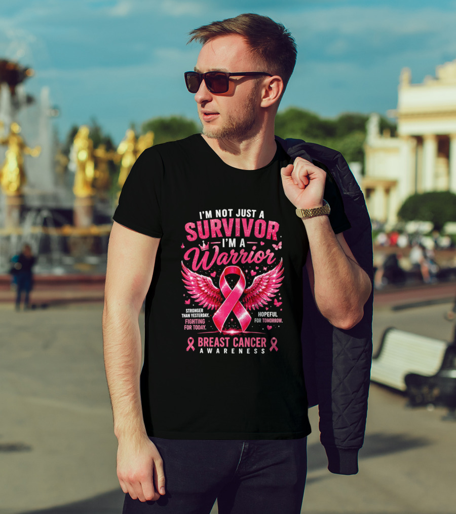 I'm Not Just A Survivor I'm A Warrior Stronger Than Yesterday Fighting For Today Hopeful For Tomorrow Breast Cancer Awareness T-Shirt