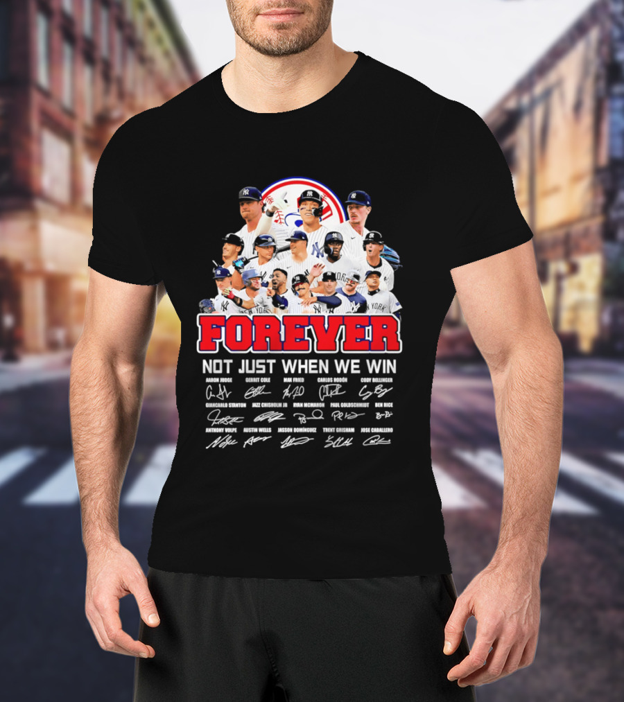 New York Yankees Forever Not Just When We Win Players Signatures T-Shirt