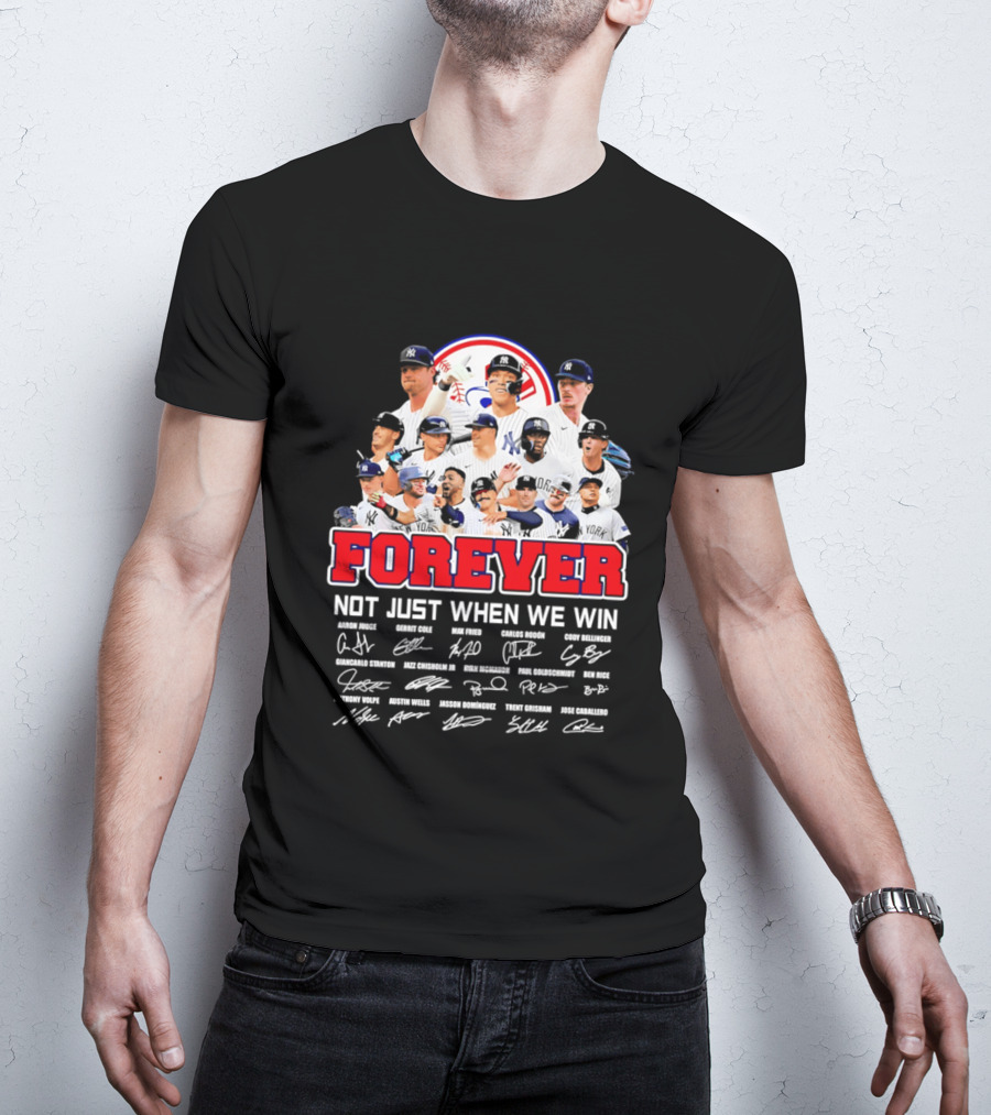 New York Yankees Forever Not Just When We Win Players Signatures T-Shirt