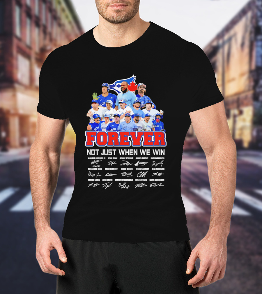 Toronto Blue Jays Forever Not Just When We Win Team Signatures T-Shirt