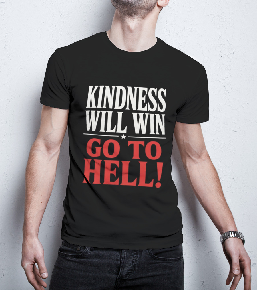 Kindness Will Win Go To Hell T-Shirt