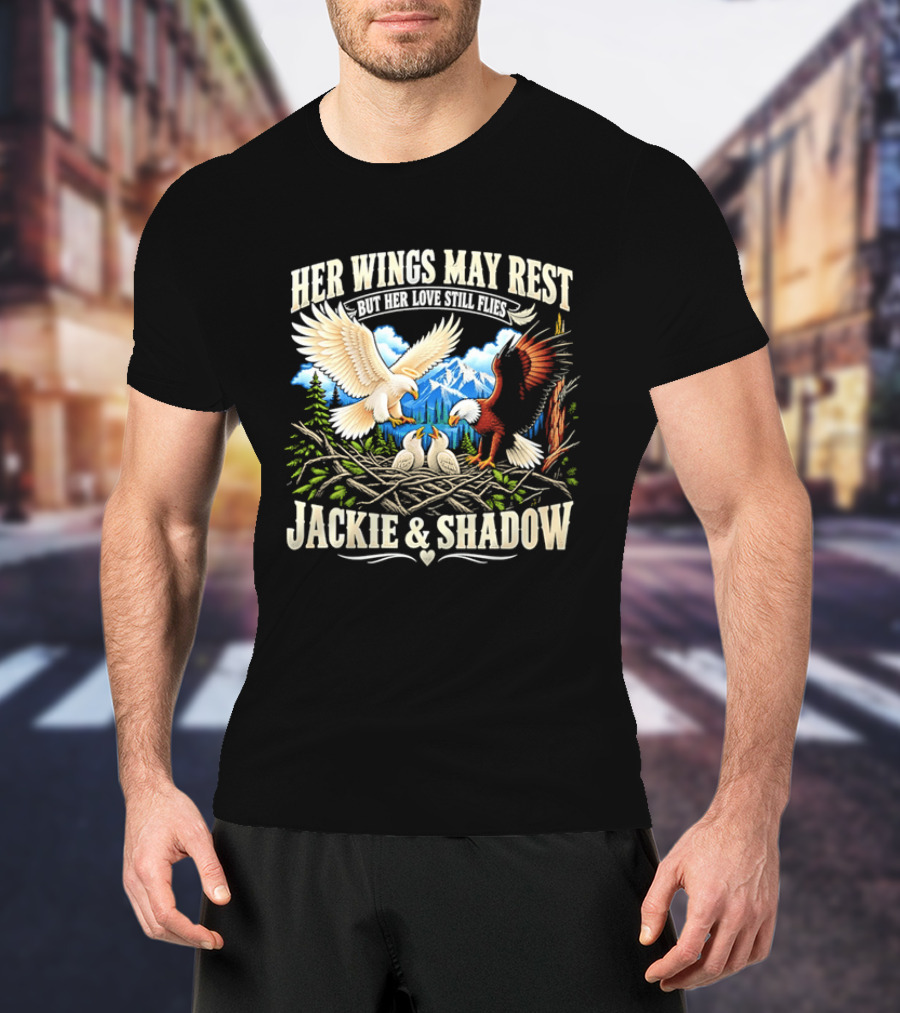 Her Wings May Rest But Her Love Still Flies Jackie And Shadow Angel Eagle Nest Chicks Mountain Lake T-Shirt