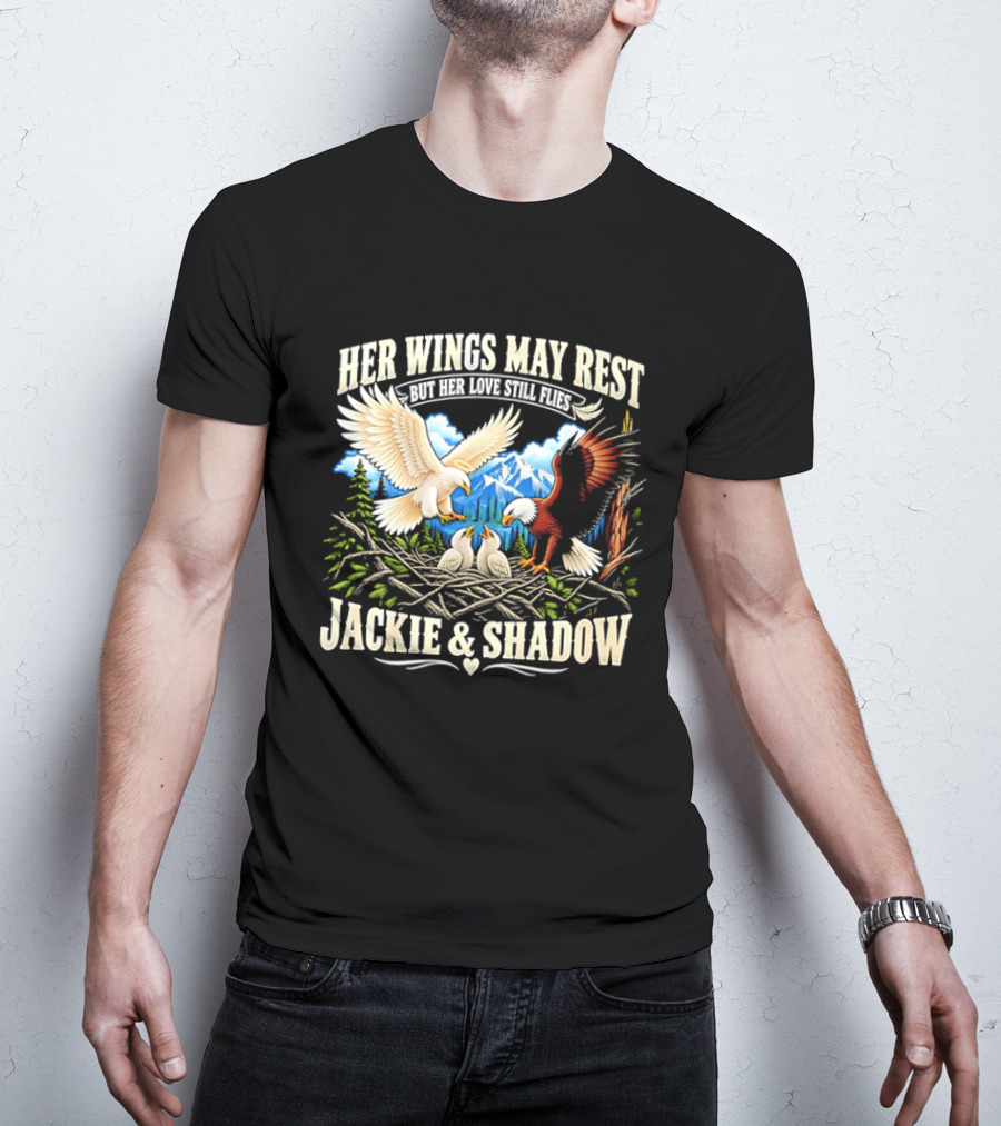 Her Wings May Rest But Her Love Still Flies Jackie And Shadow Angel Eagle Nest Chicks Mountain Lake T-Shirt