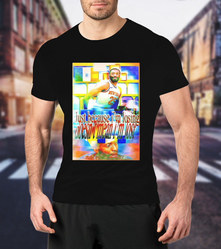Just Because I'm Losing Doesn't Mean I'm Lost Mikal Bridges New York 25 T-Shirt