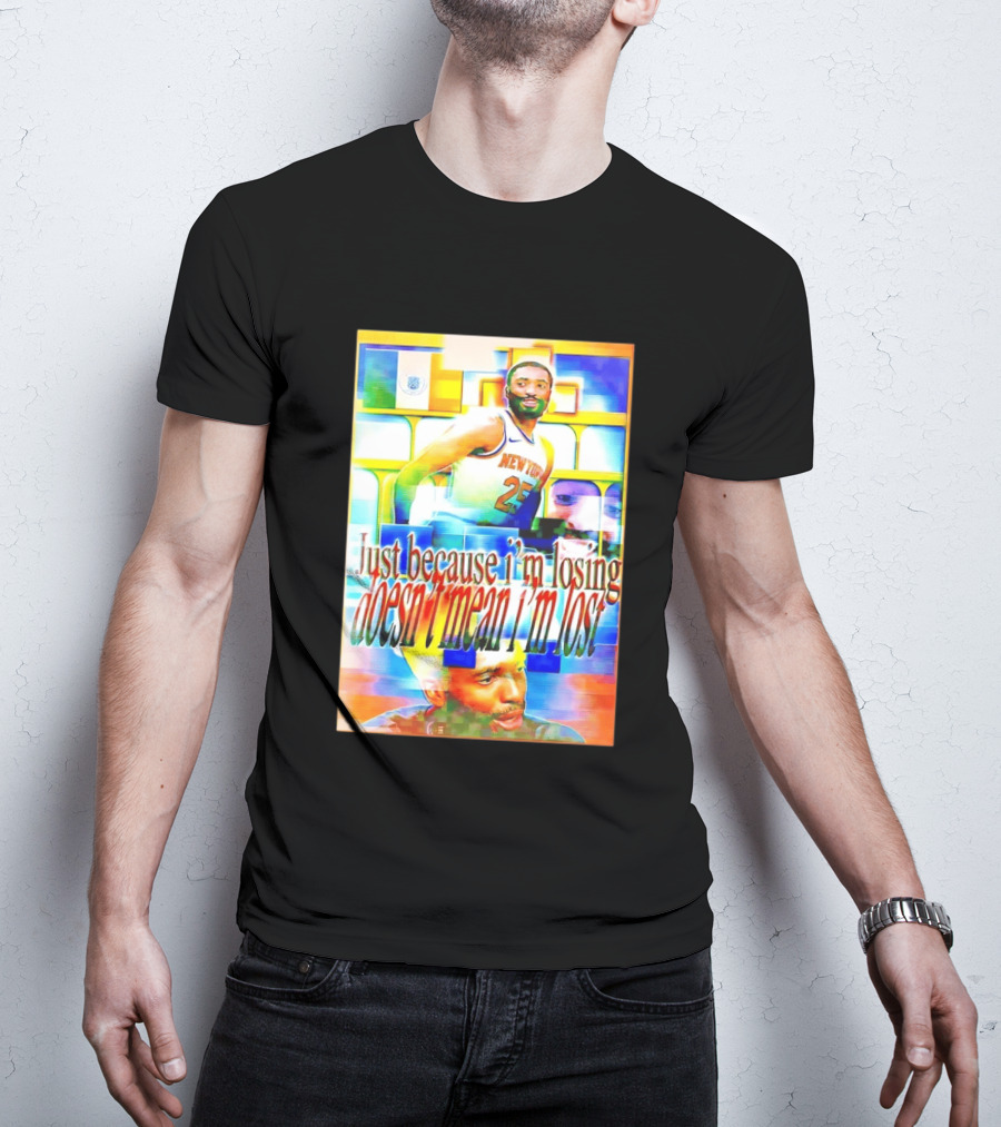 Just Because I'm Losing Doesn't Mean I'm Lost Mikal Bridges New York 25 T-Shirt