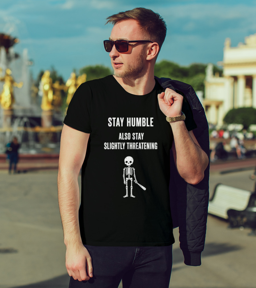 Stay Humble Also Stay Slightly Threatening Cartoon Skeleton With Baseball Bat T-Shirt