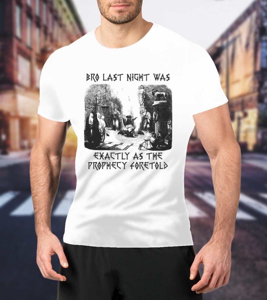 Bro Last Night Was Exactly As The Prophecy Foretold Medieval City Streetscape T-Shirt