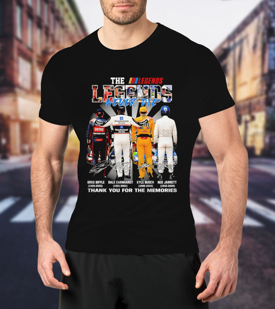 The Legends Never Die Greg Biffle Dale Earnhardt Kyle Busch Ned Jarrett Thank You For The Memories T-Shirt
