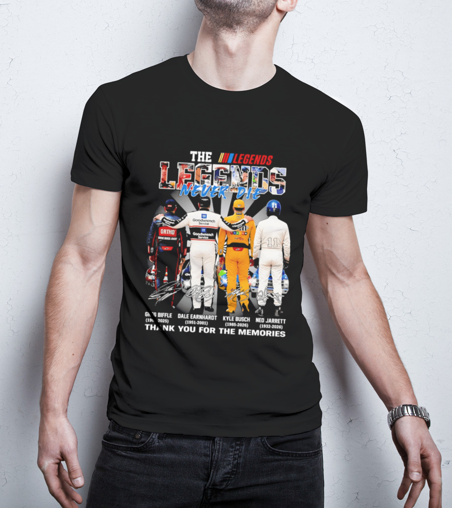 The Legends Never Die Greg Biffle Dale Earnhardt Kyle Busch Ned Jarrett Thank You For The Memories T-Shirt