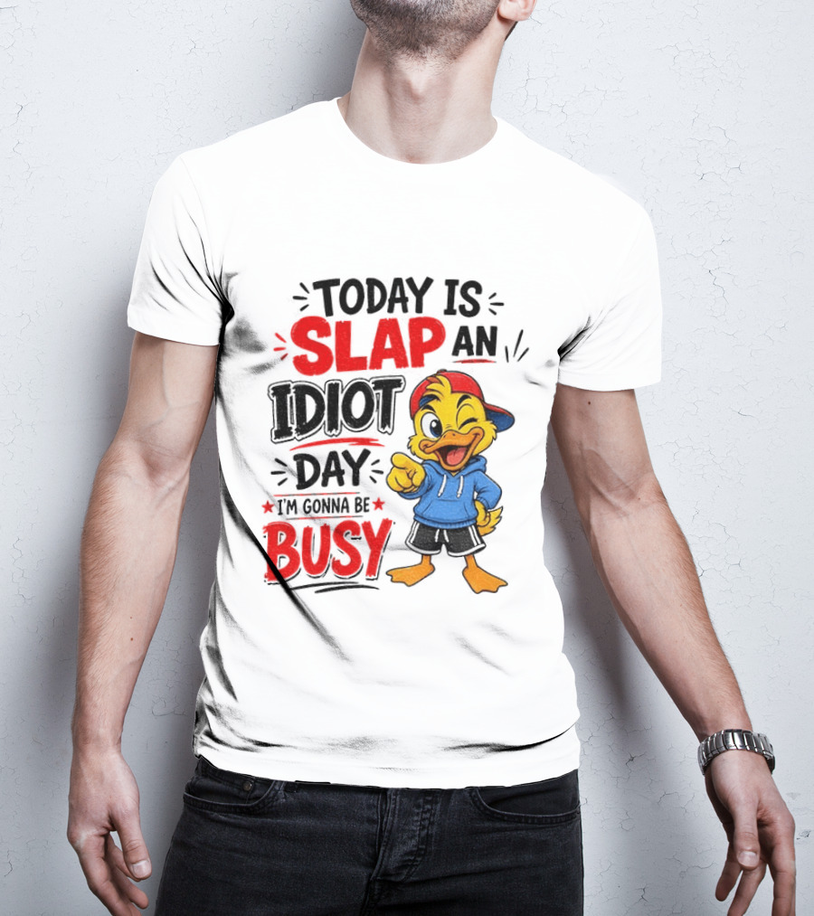 Today Is Slap An Idiot Day Duck I'm Gonna Be Busy T-Shirt