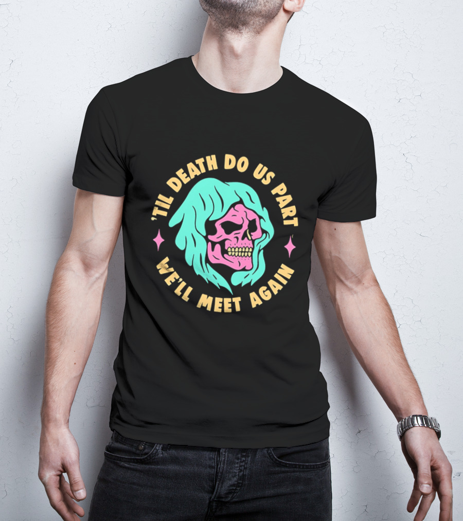 Til Death Do Us Part We'll Meet Again Pink Skull Teal Hood T-Shirt