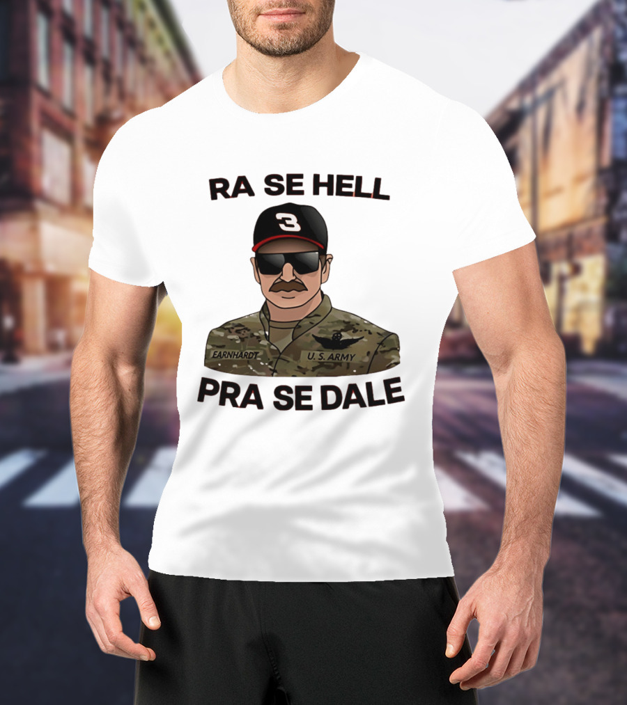 RA SE HELL PRA SE DALE Earnhardt U.S. Army T-Shirt