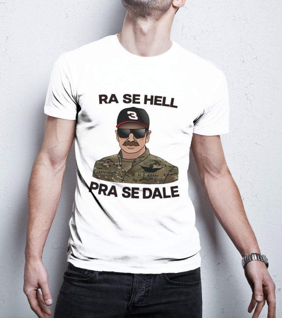 RA SE HELL PRA SE DALE Earnhardt U.S. Army T-Shirt