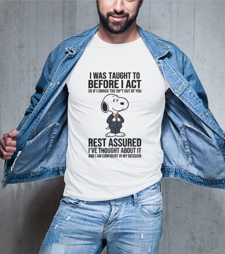 Snoopy Dog Suit I Was Taught To Think Before I Act Rest Assured I've Thought About It T-Shirt