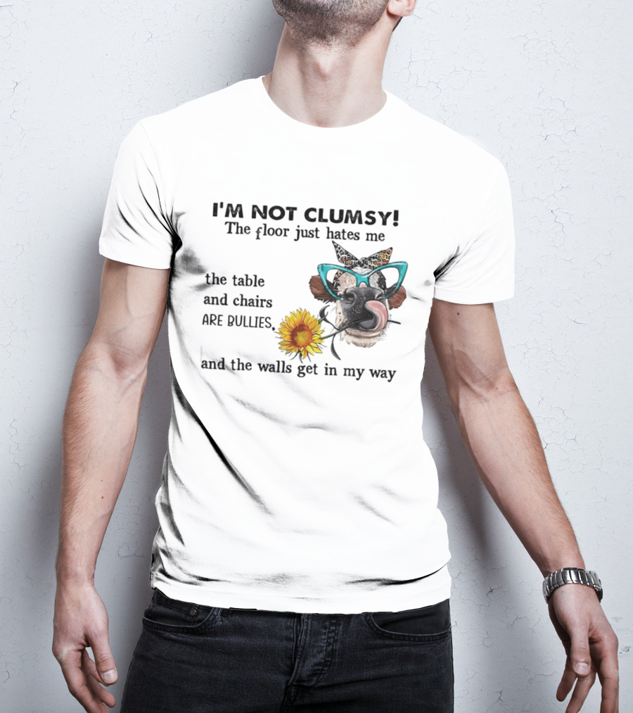 I'm Not Clumsy The Floor Hates Me The Table Chairs Bullies Walls Get In My Way Cow Sunflower Butterfly Glasses Tongue Out T-Shirt