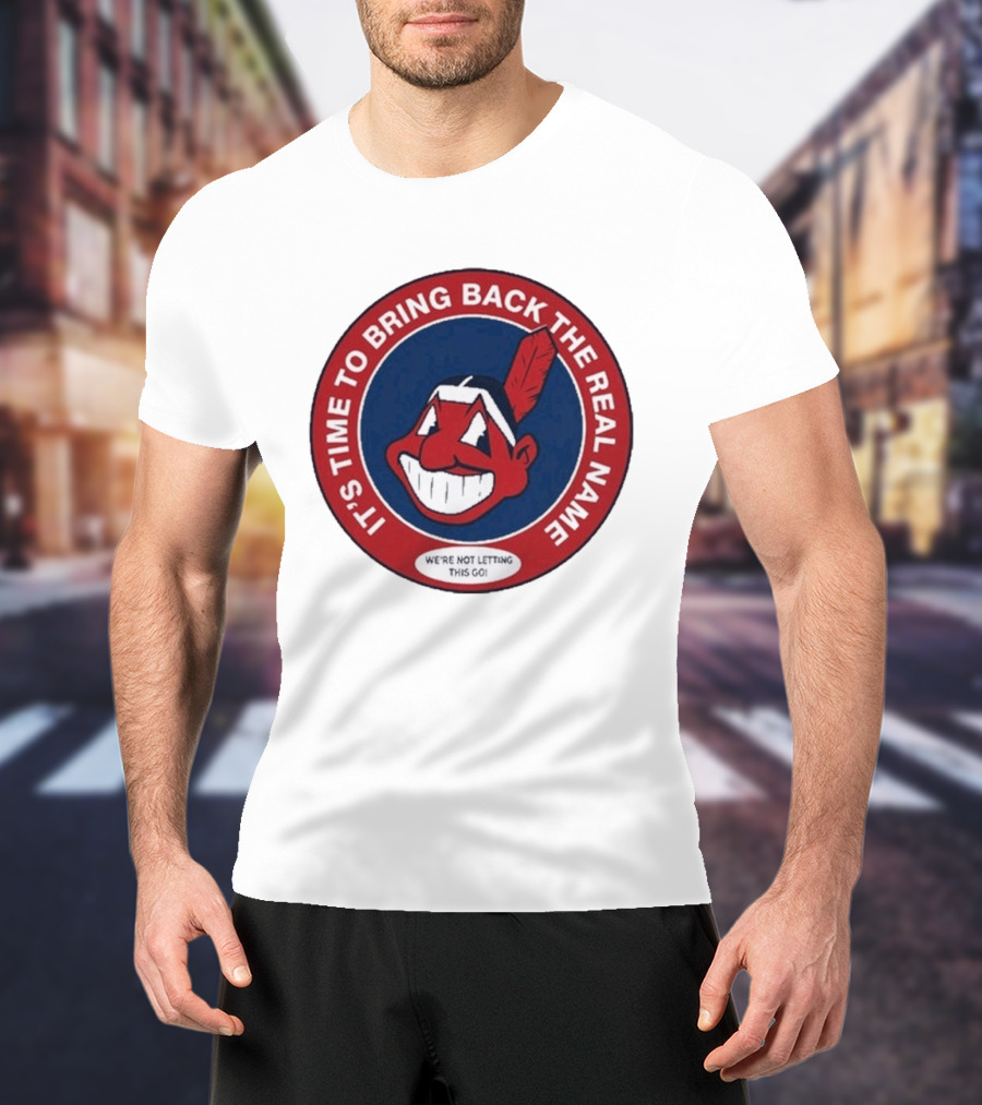 It's Time To Bring Back The Real Name We're Not Letting This Go T-Shirt