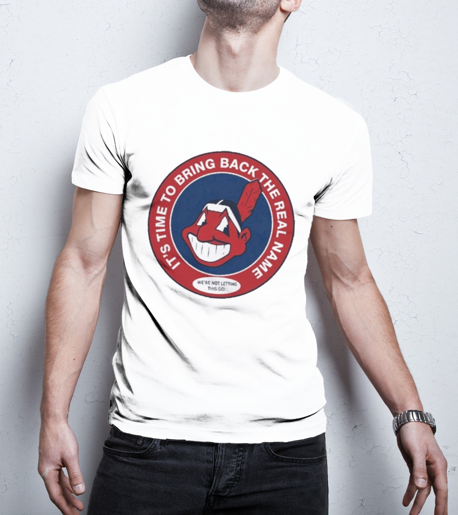 It's Time To Bring Back The Real Name We're Not Letting This Go T-Shirt