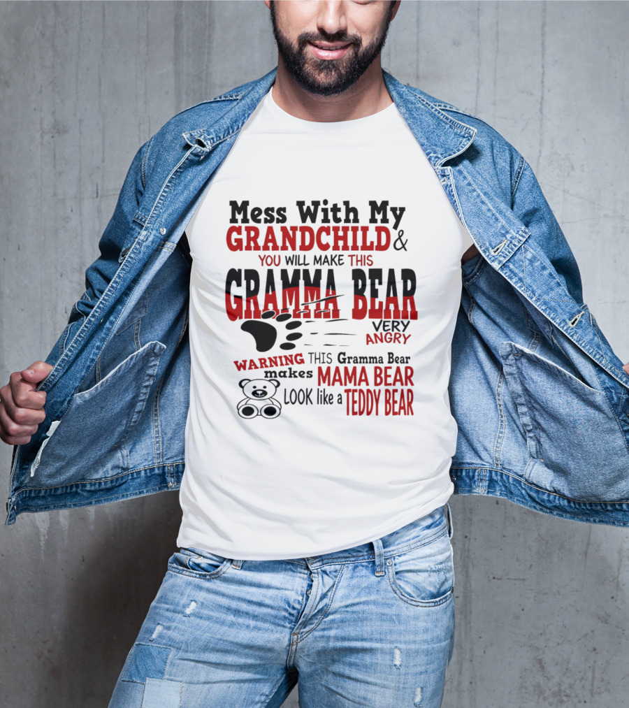 Mess With My Grandchild Gramma Bear Very Angry Warning Makes Mama Bear Look Like Teddy Bear T-Shirt