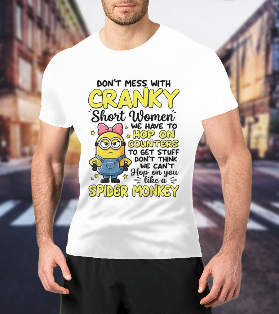 Don't Mess With Cranky Short Women Hop On Counters Like A Spider Monkey T-Shirt