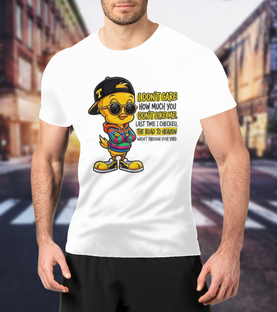 Tweety Bird I Don't Care How Much You Don't Like Me Road To Heaven T-Shirt