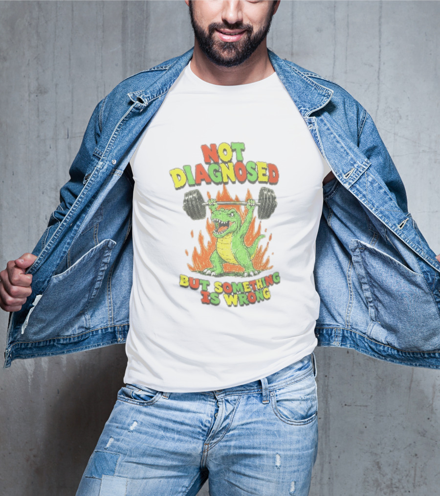 Not Diagnosed But Something Is Wrong Dinosaur Weightlifting Fire T-Shirt