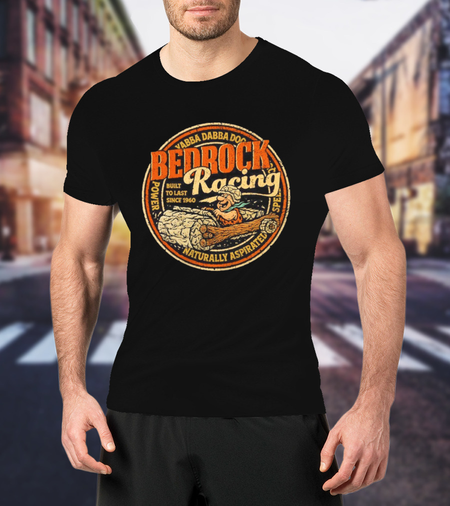Bedrock Racing Yabba Dabba Doo Built To Last Since 1960 Naturally Aspirated Power Speed T-Shirt